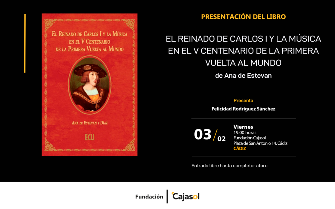 Presentación del libro: «El reinado de Carlos I y la música en el V Centenario de la primera vuelta al mundo», de Ana Estevan