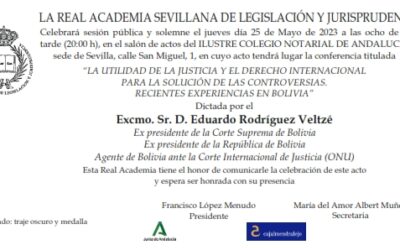 Conferencia: «La utilidad de la justicia y el Derecho Internacional para la solución de las controversias. Recientes experiencias en Bolivia» por el Excmo. Sr. D. Eduardo Rodríguez Veltzé