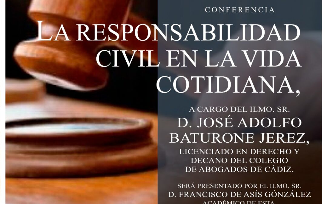 Conferencia: «La responsabilidad civil en la vida cotidiana» a cargo del Ilmo. Sr. D. José Adolfo Baturone Jerez