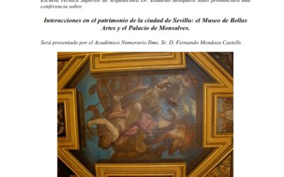 Conferencia: «Interacciones en el patrimonio de la ciudad de Sevilla: El Museo de Bellas Artes y el Palacio de Monsalves» pronunciada por el Dr. D. Eduardo Mosquera Adell