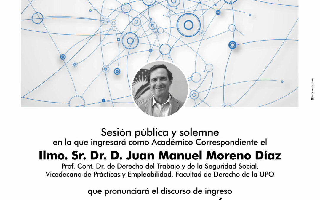 Ingreso como Académico Correspondiente del Ilmo. Sr. Dr. D. Juan Manuel Moreno Díaz